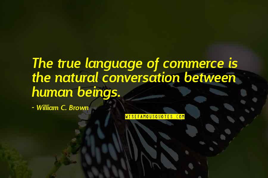 Cornthwaite Ag Quotes By William C. Brown: The true language of commerce is the natural