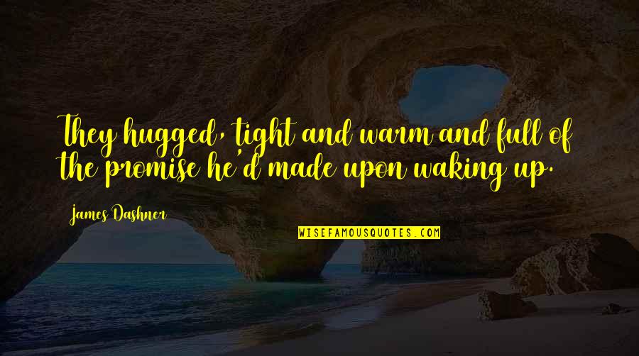Cornthwaite Enterprises Quotes By James Dashner: They hugged, tight and warm and full of