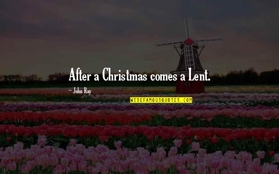 Cornthwaite Enterprises Quotes By John Ray: After a Christmas comes a Lent.