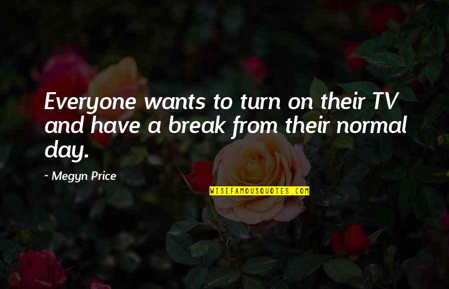 Cornthwaites Quotes By Megyn Price: Everyone wants to turn on their TV and