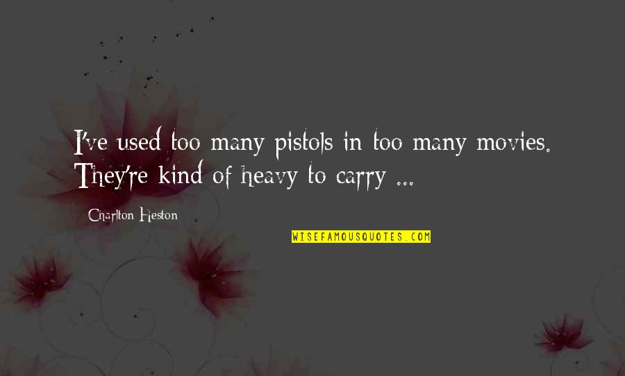 Cornucopianism Quotes By Charlton Heston: I've used too many pistols in too many