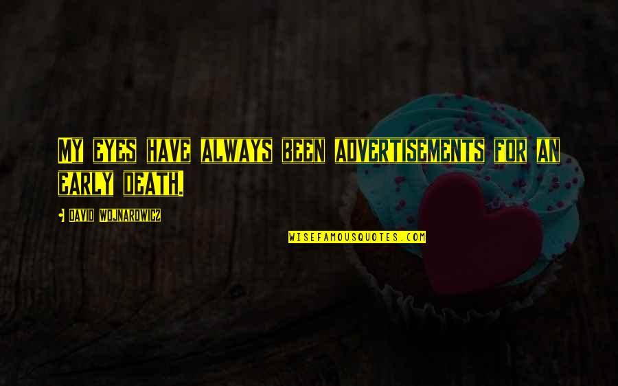 Cornucopianism Quotes By David Wojnarowicz: My eyes have always been advertisements for an