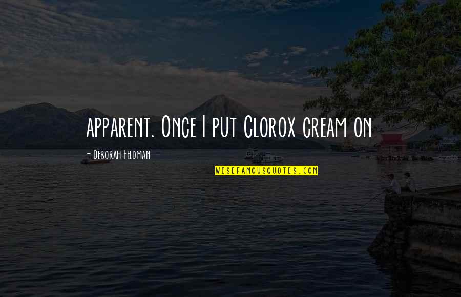 Cornucopianism Quotes By Deborah Feldman: apparent. Once I put Clorox cream on