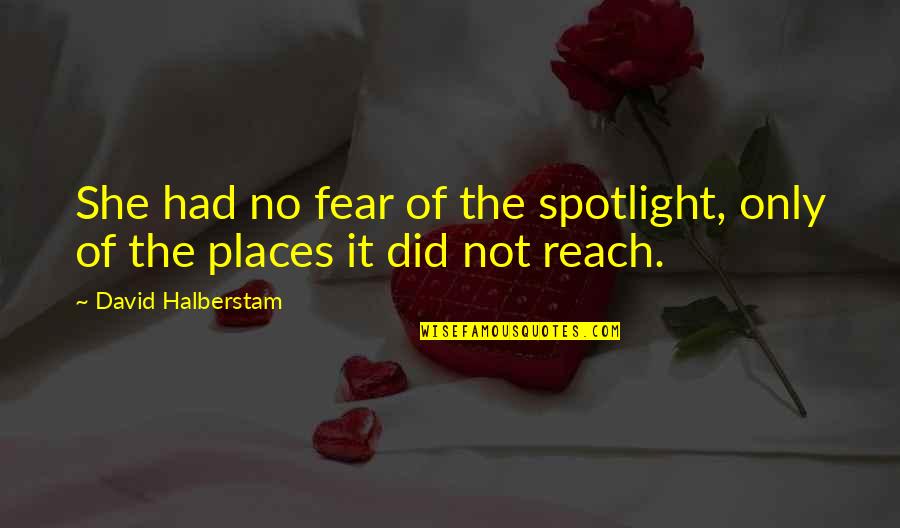 Cornudo Definicion Quotes By David Halberstam: She had no fear of the spotlight, only Cornudo Definicion Quotes By David Halberstam: She had no fear of the spotlight, only