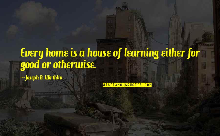 Cornue Ranges Quotes By Joseph B. Wirthlin: Every home is a house of learning either