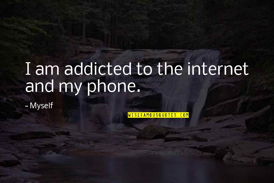 Cornus Quotes By Myself: I am addicted to the internet and my