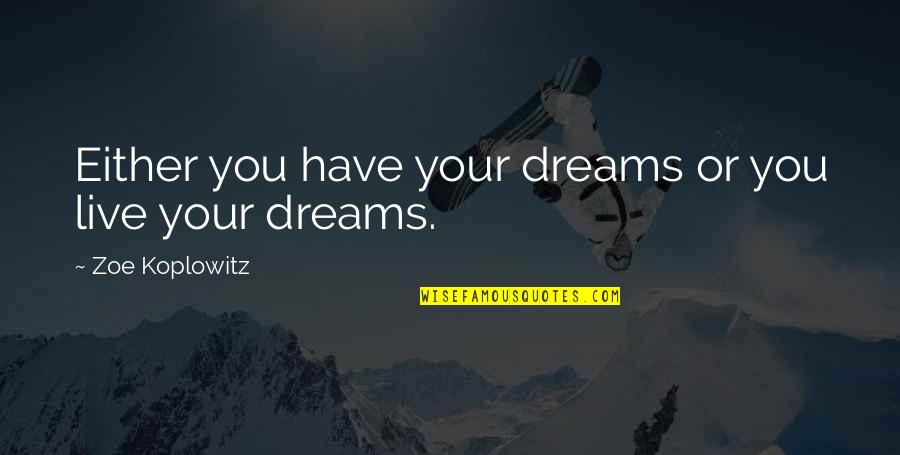Cornus Quotes By Zoe Koplowitz: Either you have your dreams or you live Cornus Quotes By Zoe Koplowitz: Either you have your dreams or you live