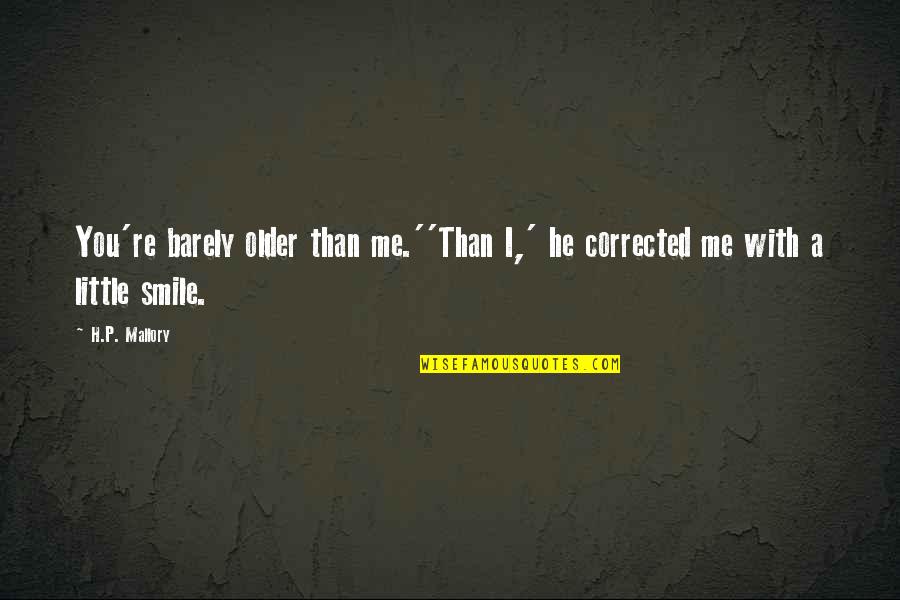 Cornus Virus Pj Quotes By H.P. Mallory: You're barely older than me.''Than I,' he corrected