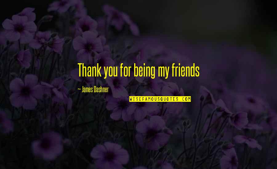 Cornus Virus Pj Quotes By James Dashner: Thank you for being my friends