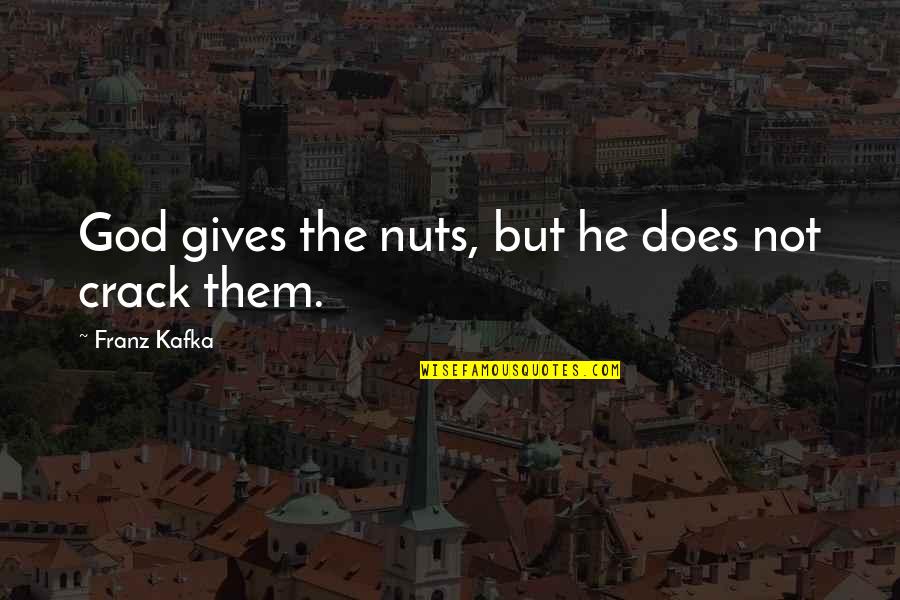Cornwallis Surrender Quotes By Franz Kafka: God gives the nuts, but he does not