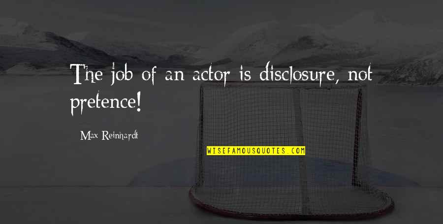 Corny Biology Quotes By Max Reinhardt: The job of an actor is disclosure, not