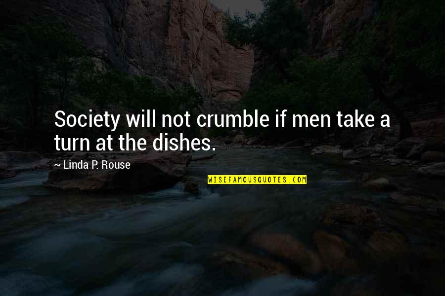Corny Cute Quotes By Linda P. Rouse: Society will not crumble if men take a Corny Cute Quotes By Linda P. Rouse: Society will not crumble if men take a