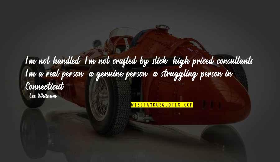 Corny Friendship Quotes By Lee Whitnum: I'm not handled. I'm not crafted by slick,