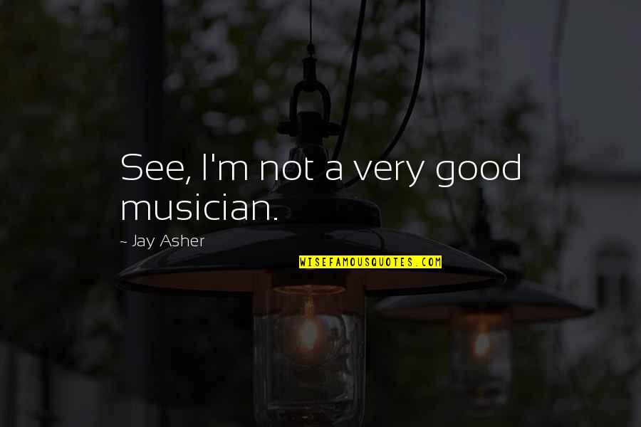 Corny I Love You Quotes By Jay Asher: See, I'm not a very good musician.