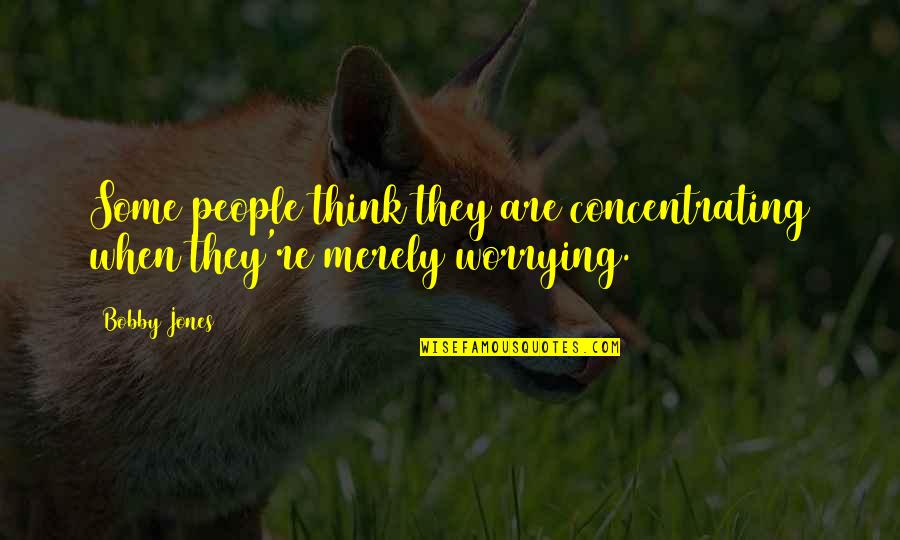 Corny Inspirational Quotes By Bobby Jones: Some people think they are concentrating when they're