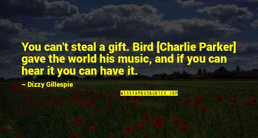 Corny Inspirational Quotes By Dizzy Gillespie: You can't steal a gift. Bird [Charlie Parker]