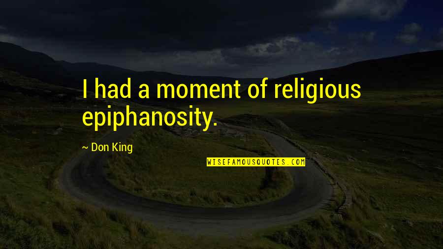 Corny Jokes Quotes By Don King: I had a moment of religious epiphanosity.