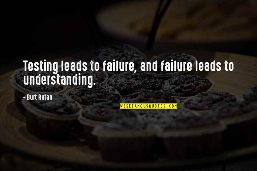 Corny Love Quotes By Burt Rutan: Testing leads to failure, and failure leads to