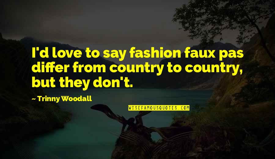 Corny Motivational Quotes By Trinny Woodall: I'd love to say fashion faux pas differ