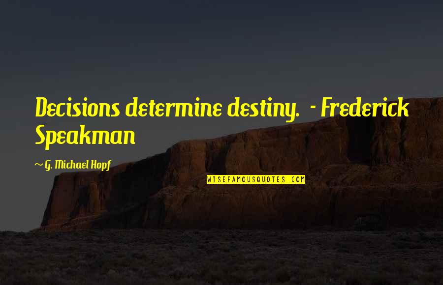 Corny New Years Quotes By G. Michael Hopf: Decisions determine destiny. - Frederick Speakman
