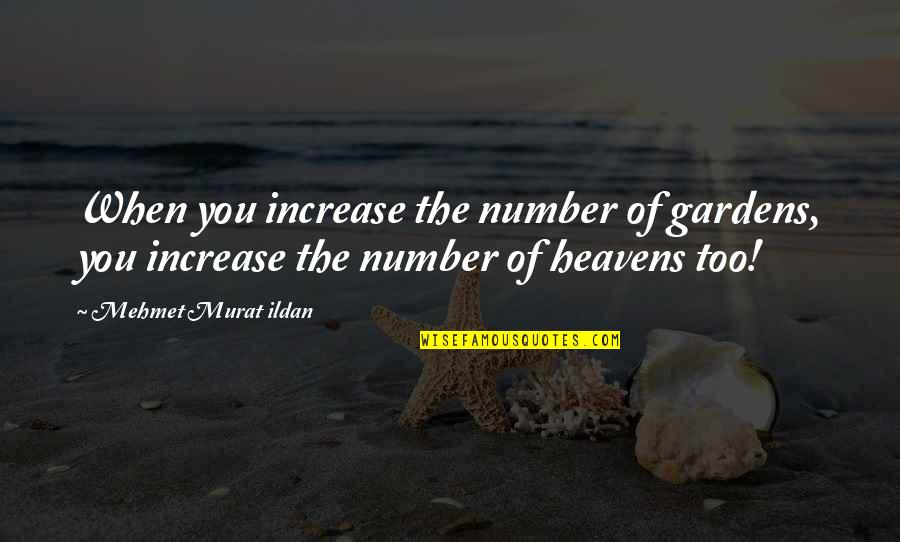 Corny New Years Quotes By Mehmet Murat Ildan: When you increase the number of gardens, you