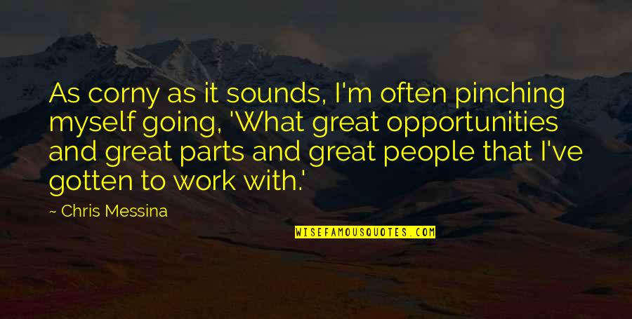 Corny Quotes By Chris Messina: As corny as it sounds, I'm often pinching Corny Quotes By Chris Messina: As corny as it sounds, I'm often pinching