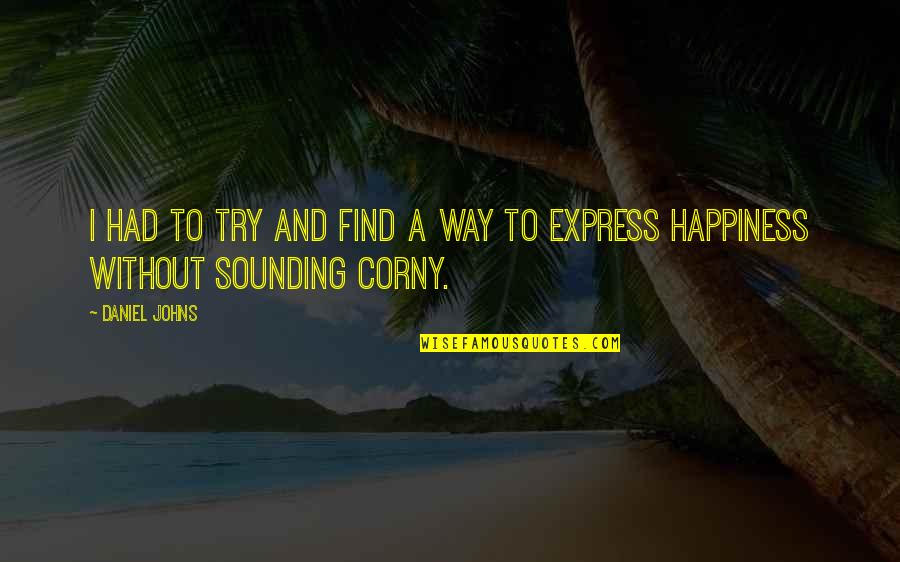 Corny Quotes By Daniel Johns: I had to try and find a way