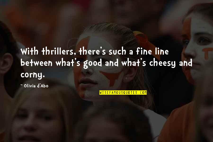Corny Quotes By Olivia D'Abo: With thrillers, there's such a fine line between Corny Quotes By Olivia D'Abo: With thrillers, there's such a fine line between