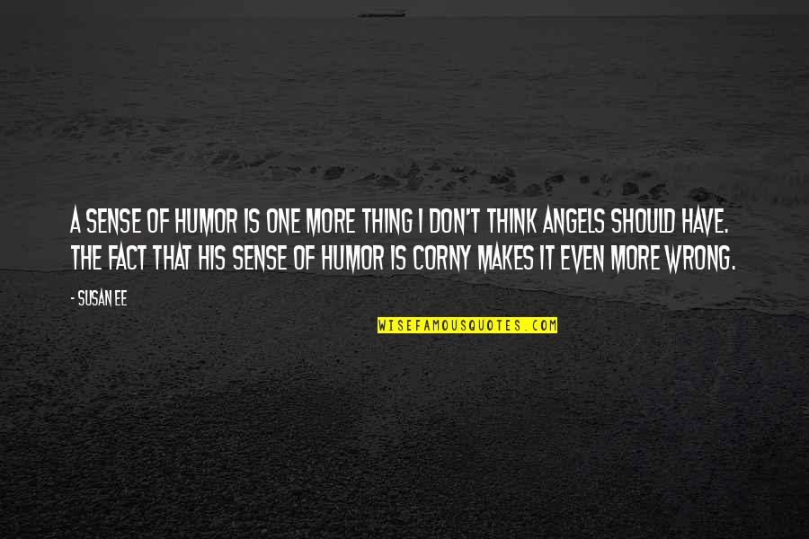 Corny Quotes By Susan Ee: A sense of humor is one more thing Corny Quotes By Susan Ee: A sense of humor is one more thing