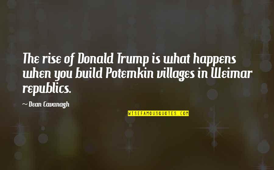 Corny Romantic Love Quotes By Dean Cavanagh: The rise of Donald Trump is what happens