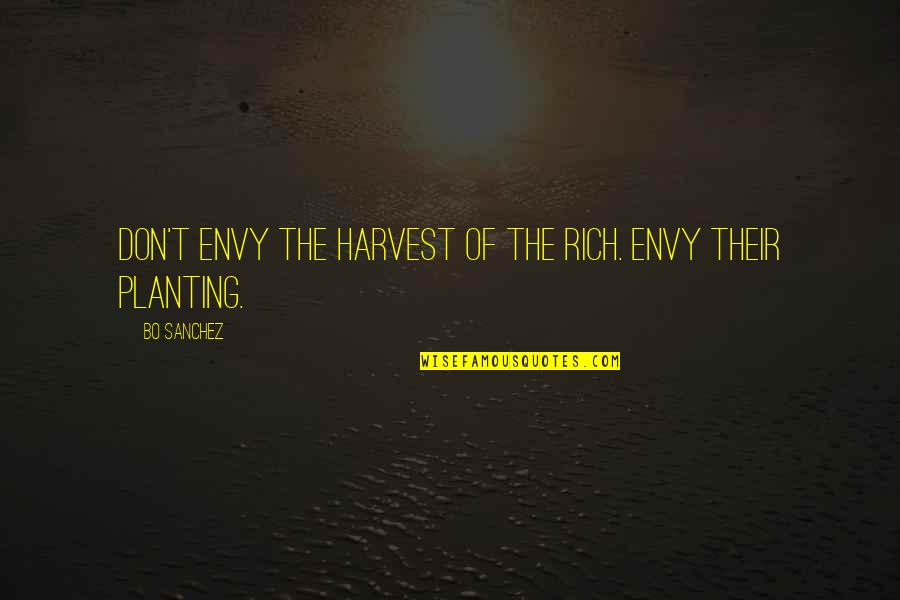 Corny Romantic Quotes By Bo Sanchez: Don't envy the harvest of the rich. Envy