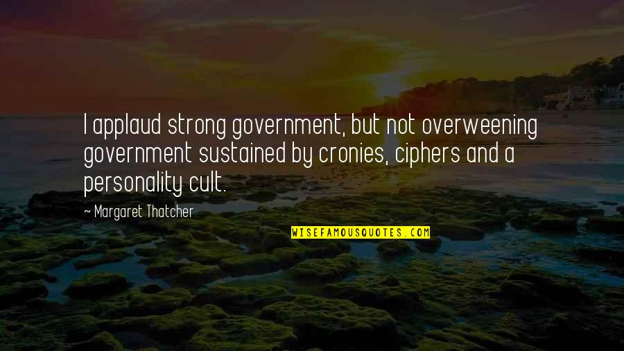 Corny Romantic Quotes By Margaret Thatcher: I applaud strong government, but not overweening government
