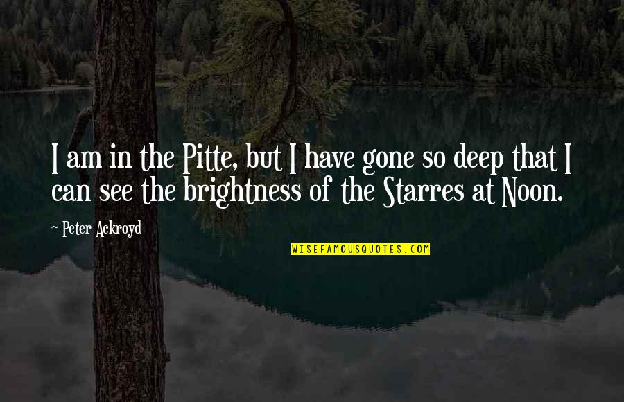 Corny Romantic Quotes By Peter Ackroyd: I am in the Pitte, but I have
