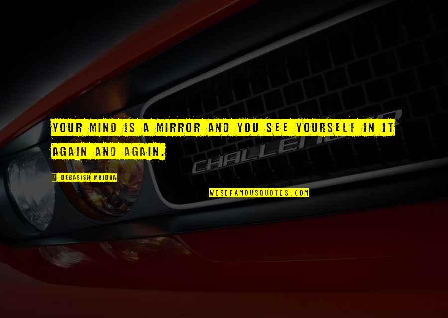 Corny Smiles Quotes By Debasish Mridha: Your mind is a mirror and you see