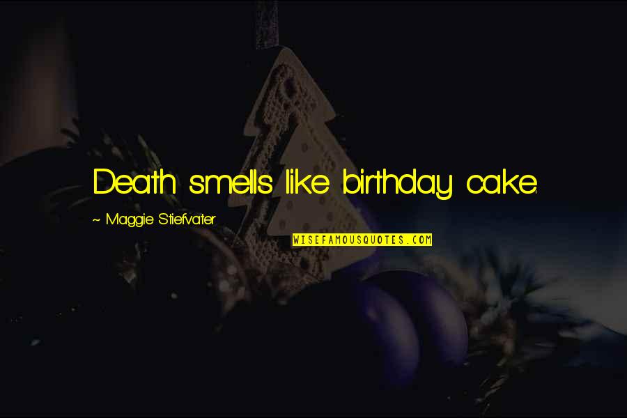 Corny Smiles Quotes By Maggie Stiefvater: Death smells like birthday cake.
