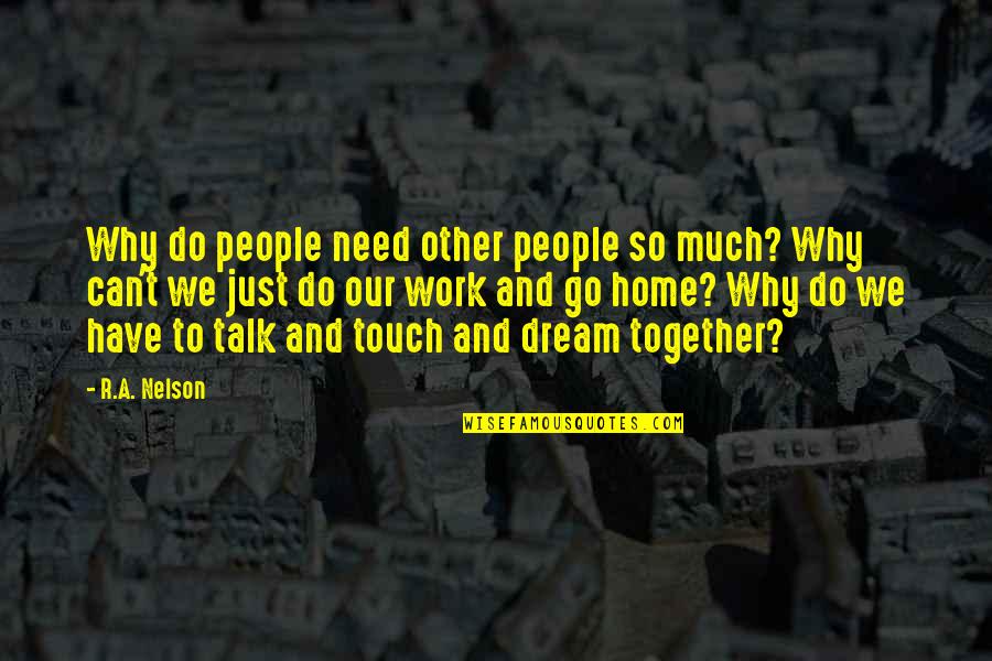Corny Smiles Quotes By R.A. Nelson: Why do people need other people so much?