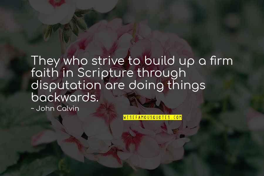 Corny Sweet Quotes By John Calvin: They who strive to build up a firm