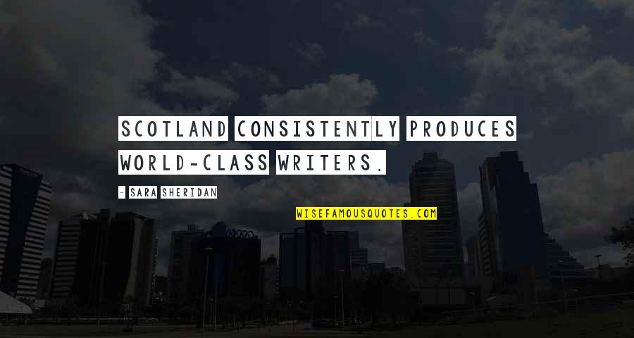 Corny Sweet Quotes By Sara Sheridan: Scotland consistently produces world-class writers.