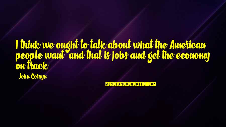 Cornyn Quotes By John Cornyn: I think we ought to talk about what