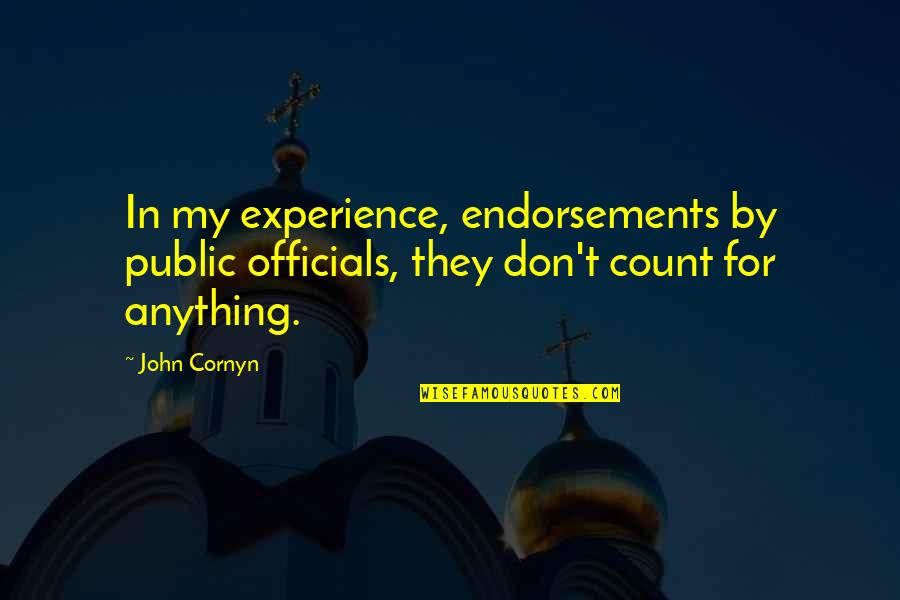 Cornyn Quotes By John Cornyn: In my experience, endorsements by public officials, they