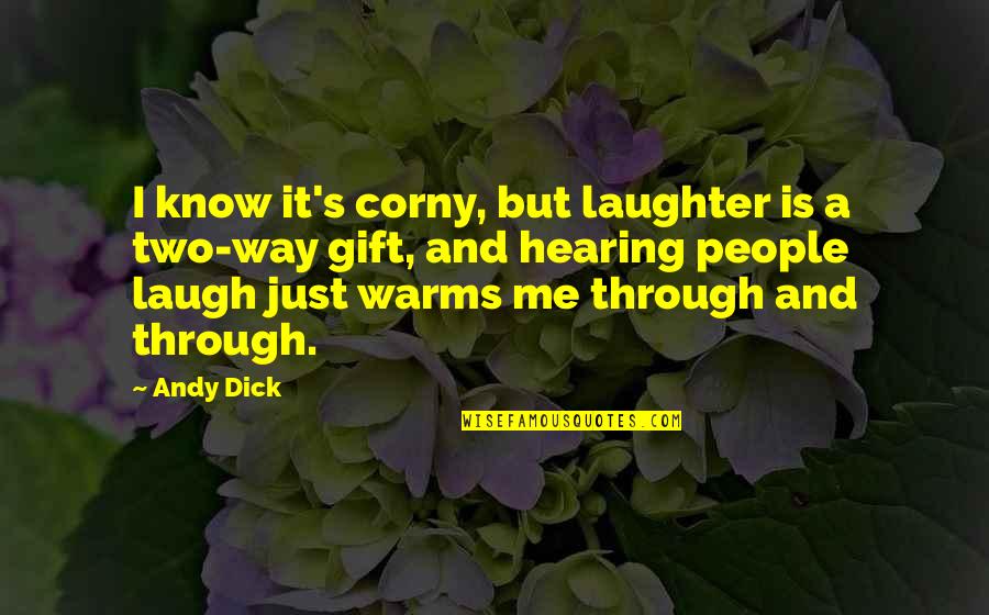 Corny's Quotes By Andy Dick: I know it's corny, but laughter is a