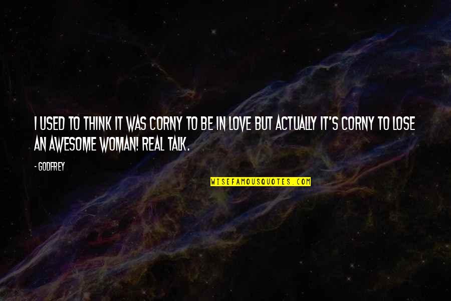 Corny's Quotes By Godfrey: I used to think it was corny to