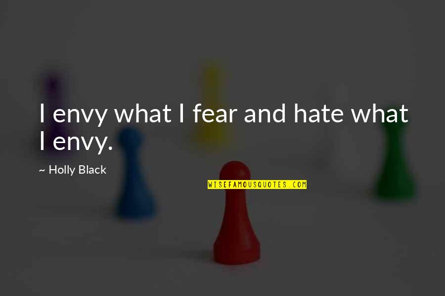 Corny's Quotes By Holly Black: I envy what I fear and hate what