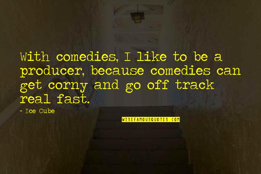 Corny's Quotes By Ice Cube: With comedies, I like to be a producer,