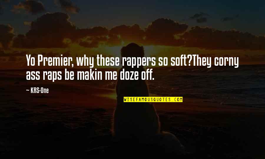 Corny's Quotes By KRS-One: Yo Premier, why these rappers so soft?They corny
