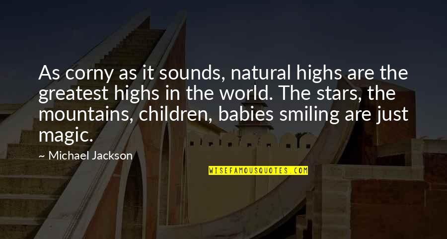 Corny's Quotes By Michael Jackson: As corny as it sounds, natural highs are