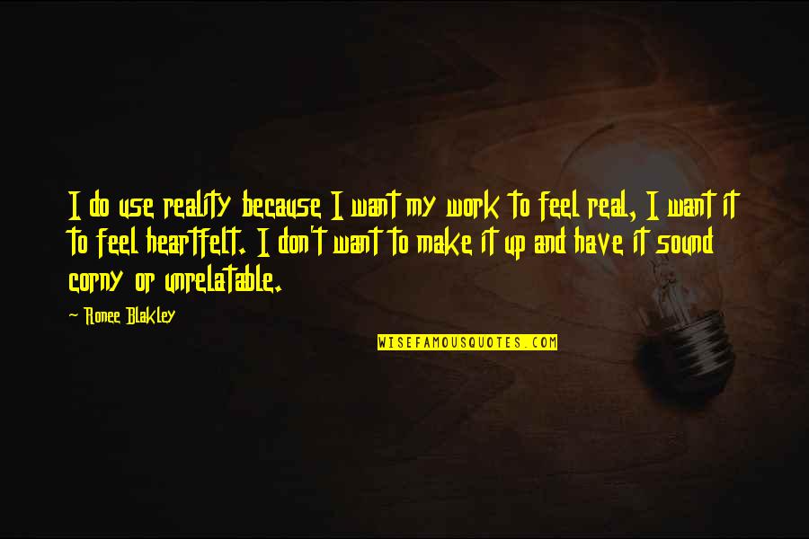 Corny's Quotes By Ronee Blakley: I do use reality because I want my