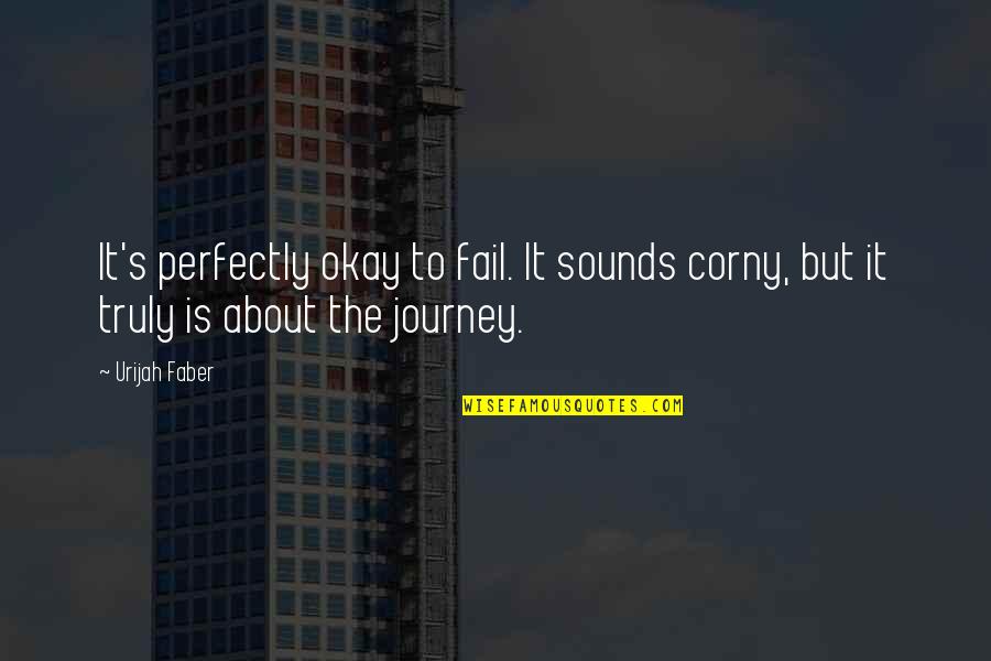 Corny's Quotes By Urijah Faber: It's perfectly okay to fail. It sounds corny,