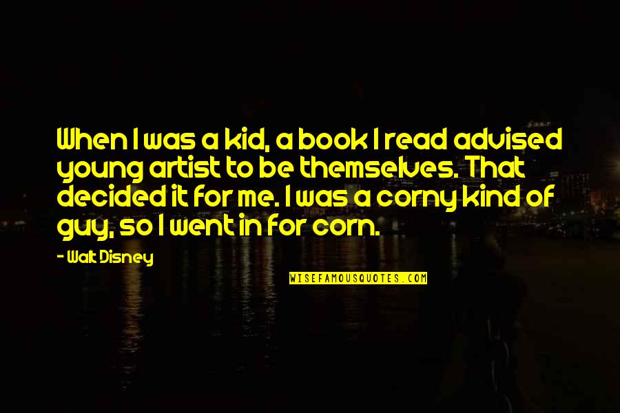Corny's Quotes By Walt Disney: When I was a kid, a book I
