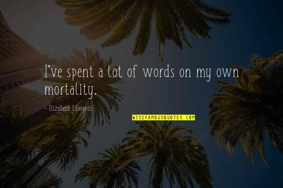 Corolar Quotes By Elizabeth Edwards: I've spent a lot of words on my Corolar Quotes By Elizabeth Edwards: I've spent a lot of words on my